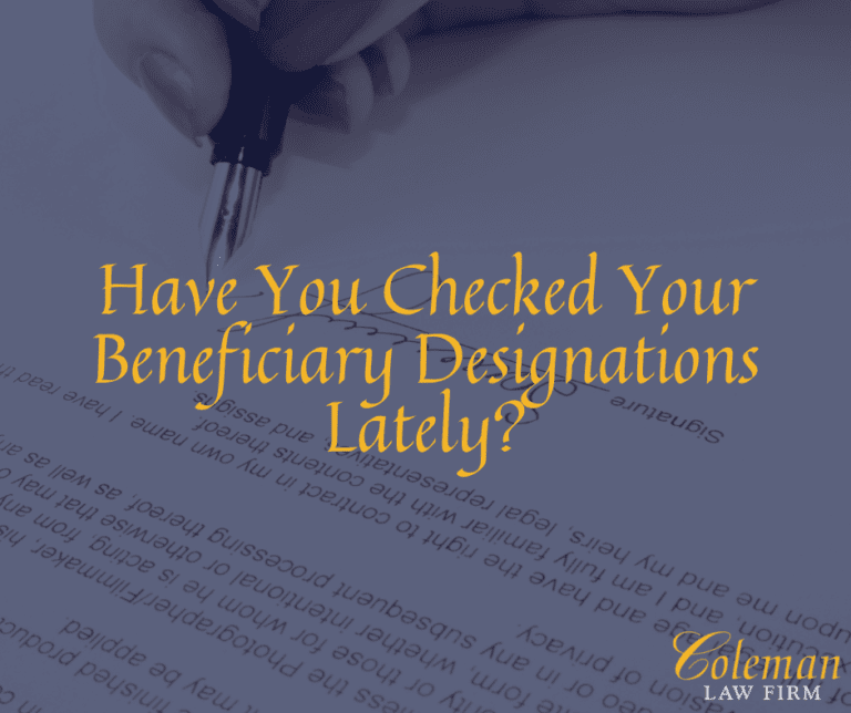Have You Checked Your Beneficiary Designations Lately? - Coleman Law Firm